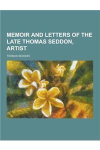 Memoir and Letters of the Late Thomas Seddon, Artist