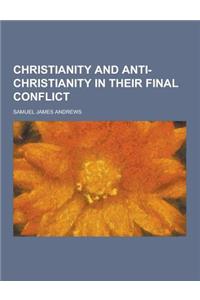 Christianity and Anti-Christianity in Their Final Conflict