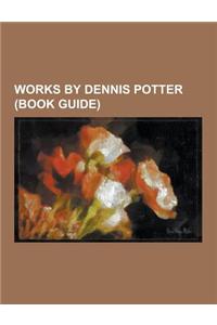Works by Dennis Potter (Book Guide)