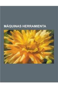 Maquinas Herramienta: Electroerosion, Fresadora, Torno, Taladradora, Torno Control Numerico, Maquina Herramienta, Alesadora, Punzonadora Cnc
