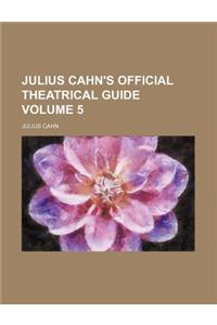 Julius Cahn's Official Theatrical Guide Volume 5