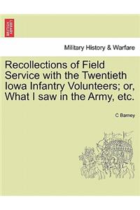 Recollections of Field Service with the Twentieth Iowa Infantry Volunteers; Or, What I Saw in the Army, Etc.