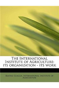 The International Institute of Agriculture