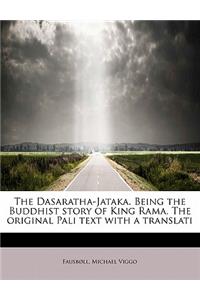 The Dasaratha-Jataka. Being the Buddhist Story of King Rama. the Original Pali Text with a Translati