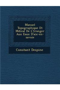 Manuel Topographique Et M Dical de L' Tranger Aux Eaux D'Aix-En-Savoie