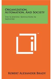 Organization, Automation, and Society: The Scientific Revolution in Industry