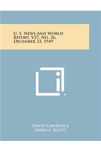 U. S. News and World Report, V27, No. 26, December 23, 1949