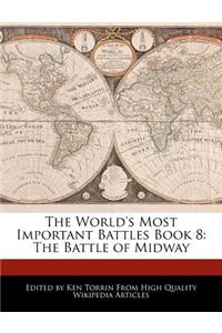 The World's Most Important Battles Book 8: The Battle of Midway