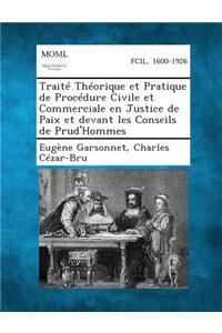 Traite Theorique Et Pratique de Procedure Civile Et Commerciale En Justice de Paix Et Devant Les Conseils de Prud'hommes