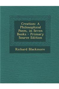 Creation: A Philosophical Poem, in Seven Books