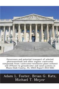 Occurrence and Potential Transport of Selected Pharmaceuticals and Other Organic Wastewater Compounds from Wastewater-Treatment Plant Influent and Effluent to Groundwater and Canal Systems in Miami-Dade County, FL
