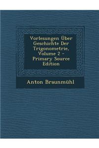 Vorlesungen Uber Geschichte Der Trigonometrie, Volume 2