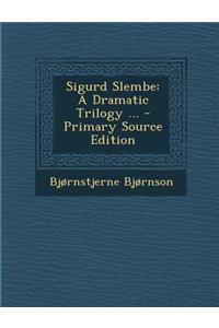 Sigurd Slembe: A Dramatic Trilogy ...