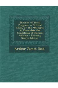 Theories of Social Progress: A Critical Study of the Attempts to Formulate the Conditions of Human Advance