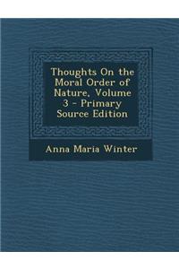 Thoughts on the Moral Order of Nature, Volume 3