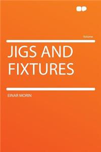 Jigs and Fixtures