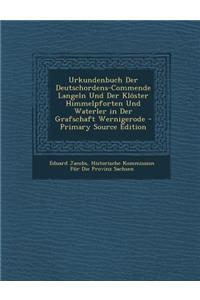 Urkundenbuch Der Deutschordens-Commende Langeln Und Der Klöster Himmelpforten Und Waterler in Der Grafschaft Wernigerode