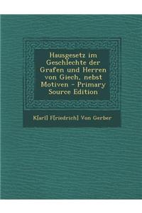 Hausgesetz Im Geschlechte Der Grafen Und Herren Von Giech, Nebst Motiven