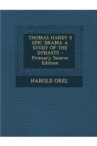 Thomas Hardy S Epic Drama a Study of the Dynasts - Primary Source Edition