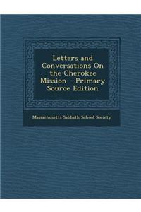Letters and Conversations on the Cherokee Mission - Primary Source Edition