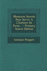 Memoires Secrets Pour Servir À L'histoire De Perse...