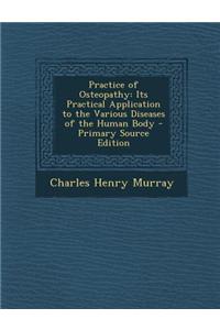 Practice of Osteopathy: Its Practical Application to the Various Diseases of the Human Body