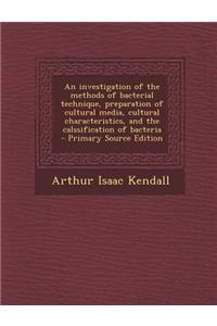 An Investigation of the Methods of Bacterial Technique, Preparation of Cultural Media, Cultural Characteristics, and the Calssification of Bacteria -