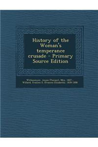 History of the Woman's Temperance Crusade - Primary Source Edition