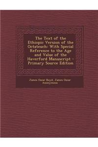 The Text of the Ethiopic Version of the Octateuch: With Special Reference to the Age and Value of the Haverford Manuscript - Primary Source Edition