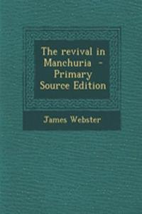 The Revival in Manchuria - Primary Source Edition