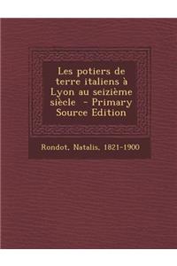 Les Potiers de Terre Italiens a Lyon Au Seizieme Siecle