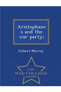 Aristophanes and the War Party; - War College Series