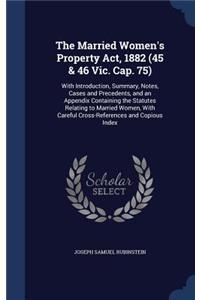 The Married Women's Property Act, 1882 (45 & 46 Vic. Cap. 75)