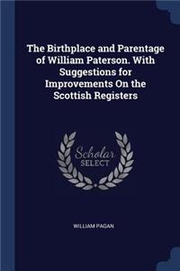 The Birthplace and Parentage of William Paterson. With Suggestions for Improvements On the Scottish Registers