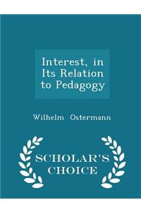 Interest, in Its Relation to Pedagogy - Scholar's Choice Edition
