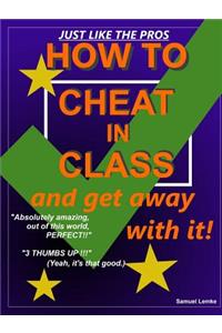 HOW TO CHEAT IN CLASS and get away with it!