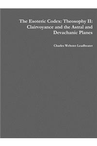 The Esoteric Codex: Theosophy II: Clairvoyance and the Astral and Devachanic Planes