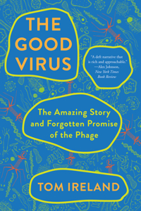 Good Virus: The Amazing Story and Forgotten Promise of the Phage