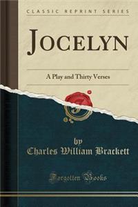 Jocelyn: A Play and Thirty Verses (Classic Reprint)