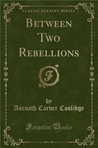 Between Two Rebellions (Classic Reprint)