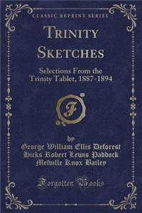 Trinity Sketches: Selections from the Trinity Tablet, 1887-1894 (Classic Reprint)