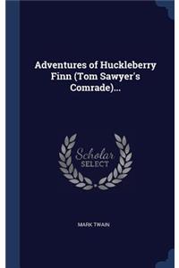 Adventures of Huckleberry Finn (Tom Sawyer's Comrade)...