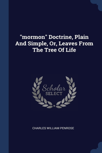 mormon Doctrine, Plain And Simple, Or, Leaves From The Tree Of Life