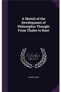 A Sketch of the Development of Philosophic Thought from Thales to Kant