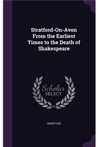 Stratford-On-Avon from the Earliest Times to the Death of Shakespeare