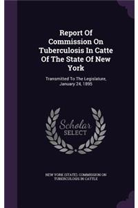 Report of Commission on Tuberculosis in Catte of the State of New York