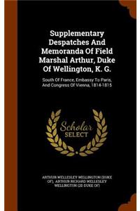 Supplementary Despatches And Memoranda Of Field Marshal Arthur, Duke Of Wellington, K. G.