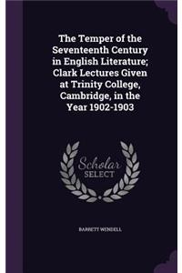 Temper of the Seventeenth Century in English Literature; Clark Lectures Given at Trinity College, Cambridge, in the Year 1902-1903