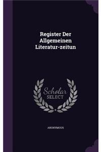 Register Der Allgemeinen Literatur-zeitun