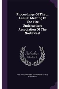 Proceedings Of The ... Annual Meeting Of The Fire Underwriters Association Of The Northwest